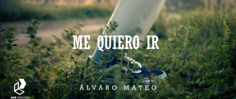 alvaro mateo me quiero ir miniatura mvb producciones videoclip somosvideo