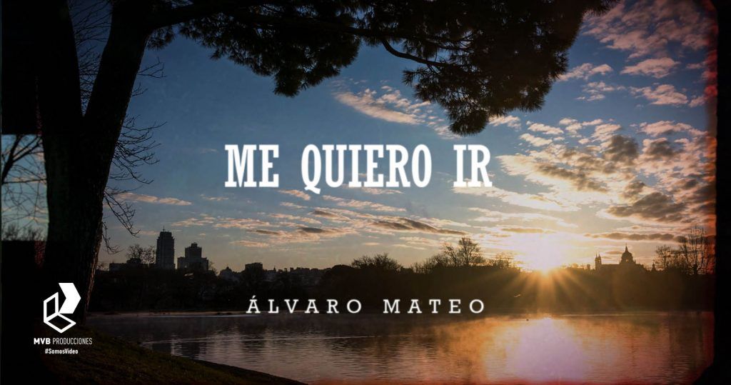 alvaro mateo me quiero ir miniatura mvb producciones videoclip somosvideo 2